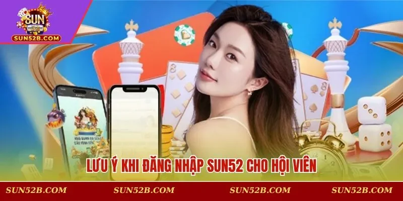Lưu ý khi đăng nhập SUN52 cho hội viên