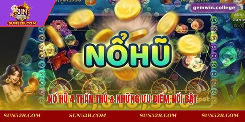 Nổ hũ 4 Thần Thú & những ưu điểm nổi bật