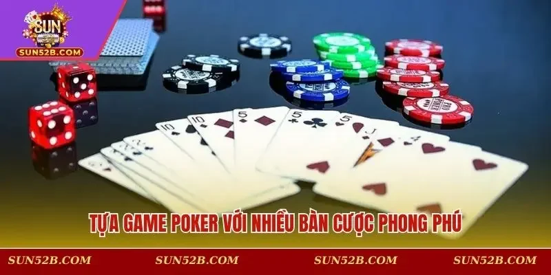 Tựa game Poker với nhiều bàn cược phong phú